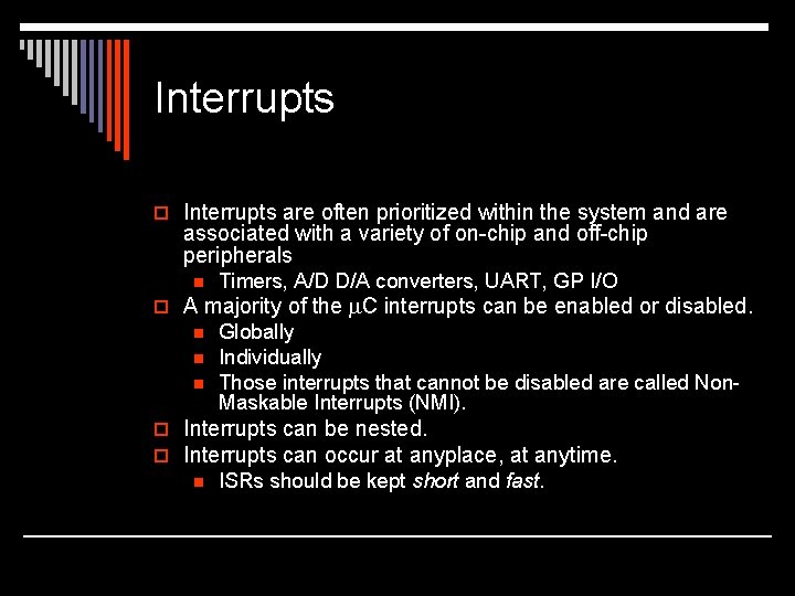 Interrupts o Interrupts are often prioritized within the system and are associated with a