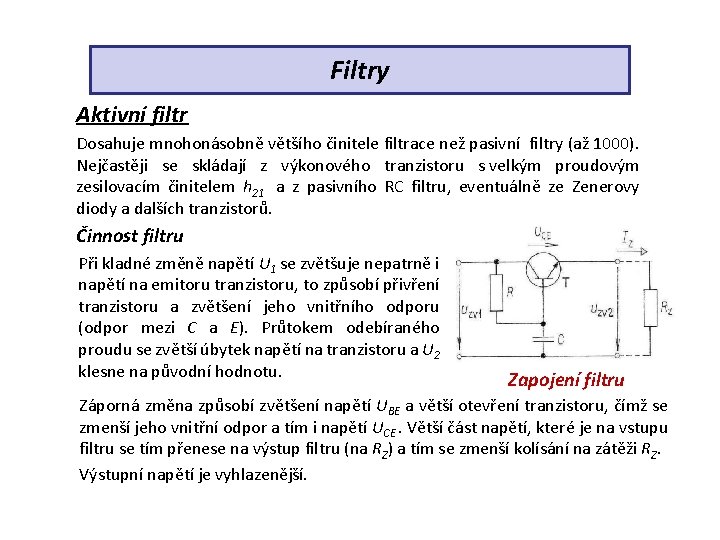 Filtry Aktivní filtr Dosahuje mnohonásobně většího činitele filtrace než pasivní filtry (až 1000). Nejčastěji