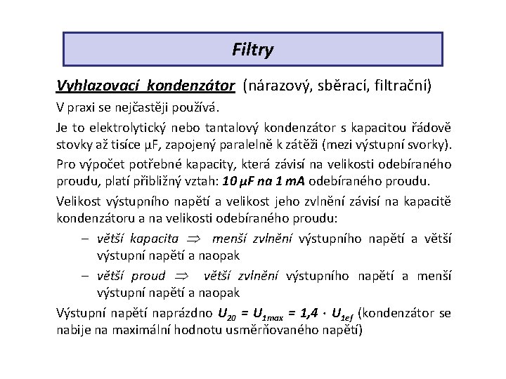 Filtry Vyhlazovací kondenzátor (nárazový, sběrací, filtrační) V praxi se nejčastěji používá. Je to elektrolytický