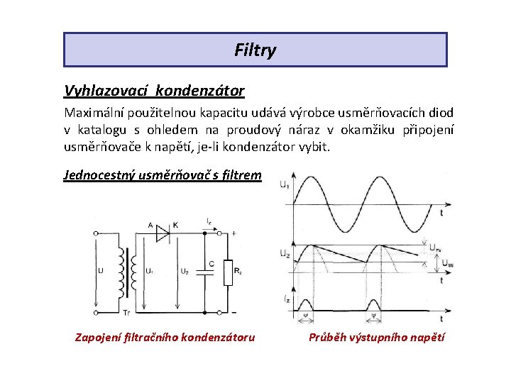 Filtry Vyhlazovací kondenzátor Maximální použitelnou kapacitu udává výrobce usměrňovacích diod v katalogu s ohledem