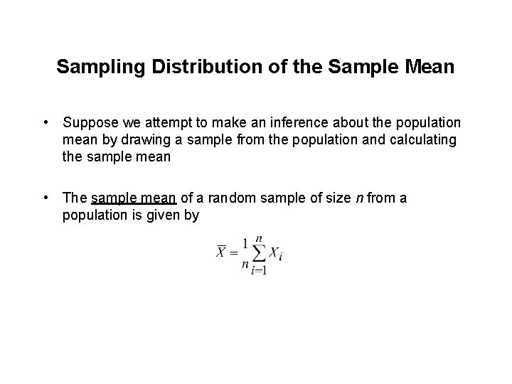 Sampling Distribution of the Sample Mean • Suppose we attempt to make an inference