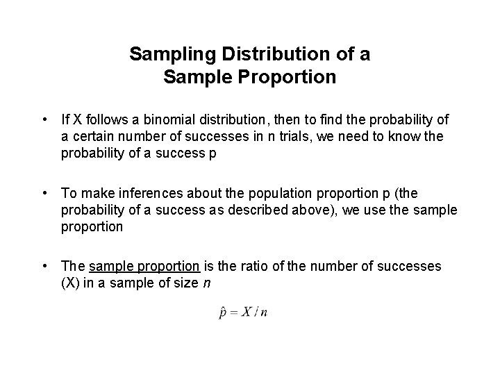 Sampling Distribution of a Sample Proportion • If X follows a binomial distribution, then