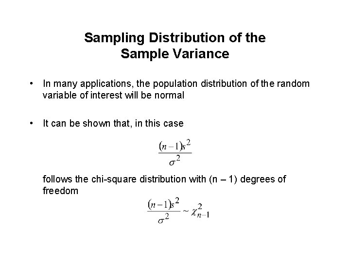 Sampling Distribution of the Sample Variance • In many applications, the population distribution of