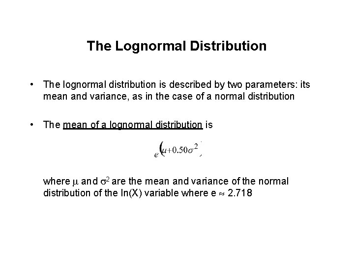 The Lognormal Distribution • The lognormal distribution is described by two parameters: its mean