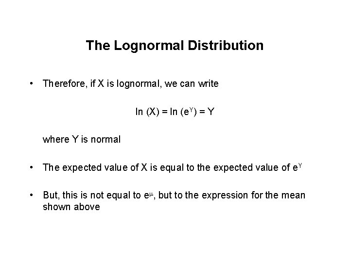 The Lognormal Distribution • Therefore, if X is lognormal, we can write ln (X)