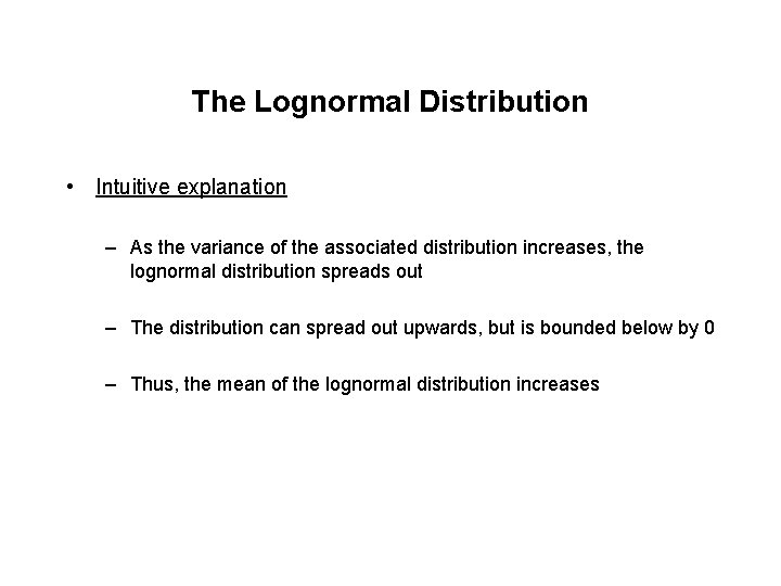 The Lognormal Distribution • Intuitive explanation – As the variance of the associated distribution