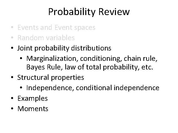 Probability Review • Events and Event spaces • Random variables • Joint probability distributions