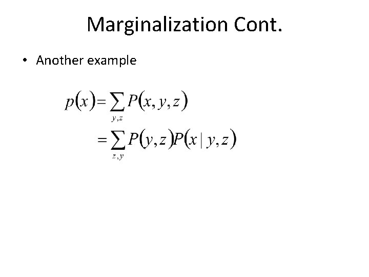 Marginalization Cont. • Another example 