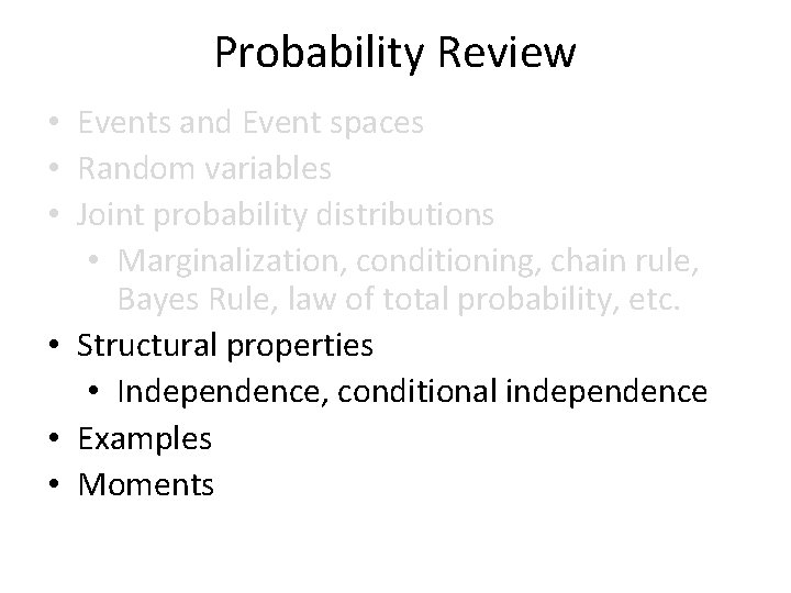 Probability Review • Events and Event spaces • Random variables • Joint probability distributions
