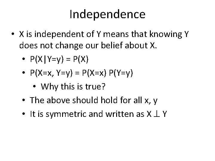 Independence • X is independent of Y means that knowing Y does not change