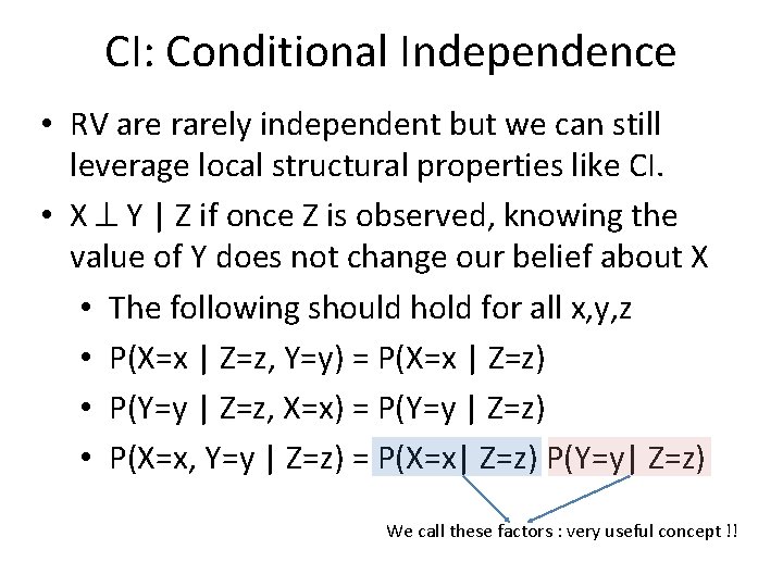 CI: Conditional Independence • RV are rarely independent but we can still leverage local
