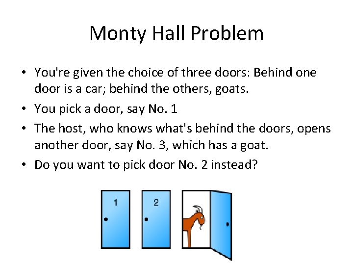 Monty Hall Problem • You're given the choice of three doors: Behind one door