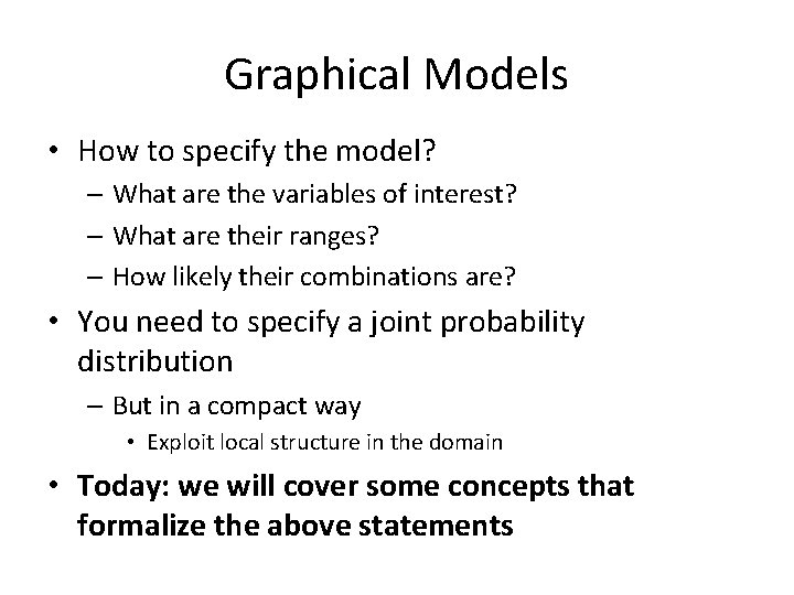 Graphical Models • How to specify the model? – What are the variables of