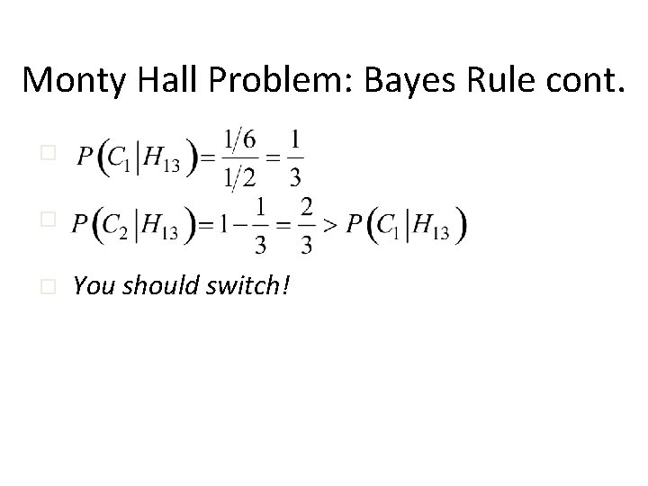 Monty Hall Problem: Bayes Rule cont. o o o You should switch! 