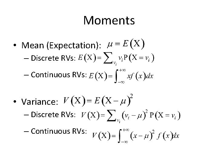 Moments • Mean (Expectation): – Discrete RVs: – Continuous RVs: • Variance: – Discrete