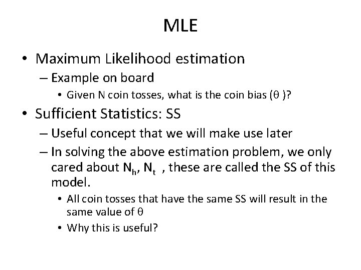 MLE • Maximum Likelihood estimation – Example on board • Given N coin tosses,