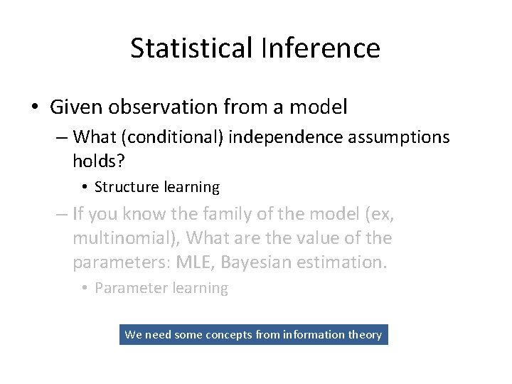 Statistical Inference • Given observation from a model – What (conditional) independence assumptions holds?