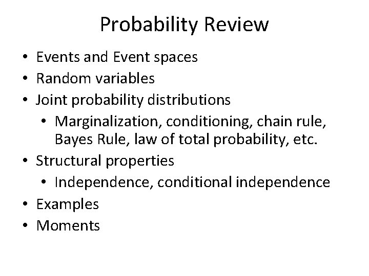 Probability Review • Events and Event spaces • Random variables • Joint probability distributions