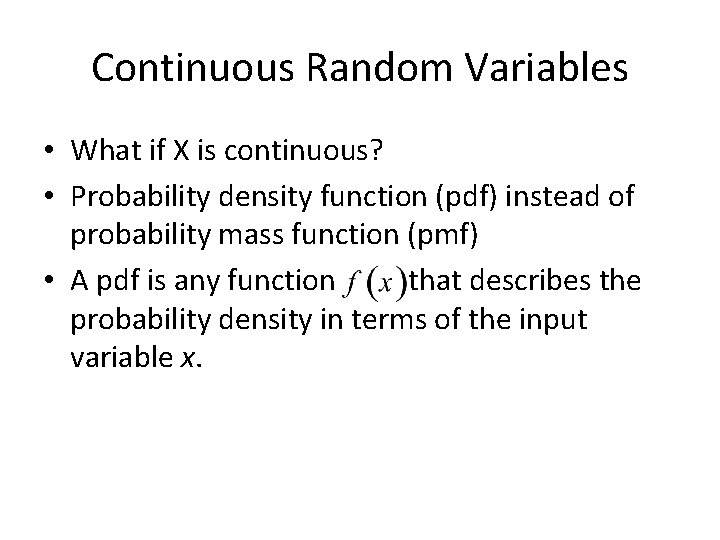 Continuous Random Variables • What if X is continuous? • Probability density function (pdf)