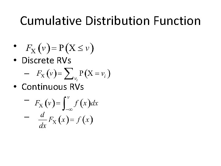 Cumulative Distribution Function • • Discrete RVs – • Continuous RVs – – 