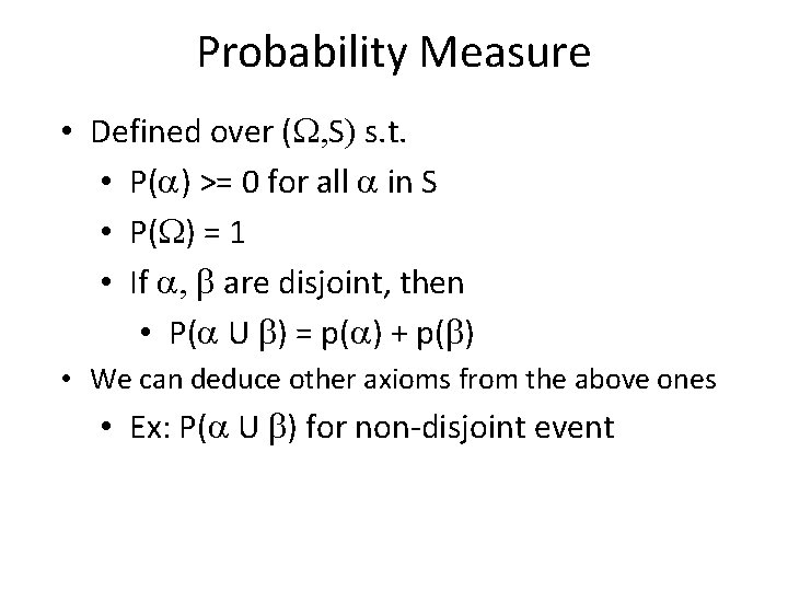 Probability Measure • Defined over (W, S) s. t. • P( ) >= 0