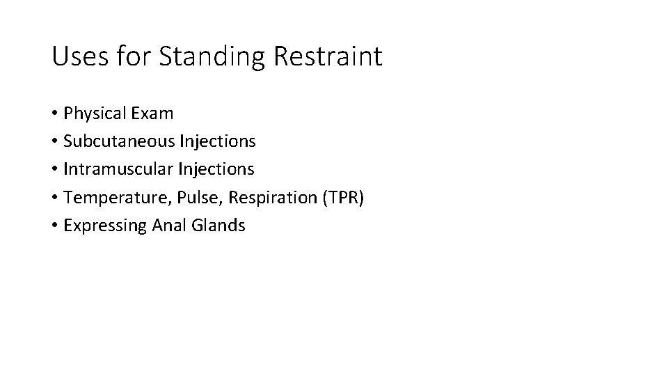 Uses for Standing Restraint • Physical Exam • Subcutaneous Injections • Intramuscular Injections •