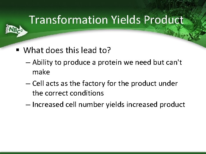Transformation Yields Product § What does this lead to? – Ability to produce a
