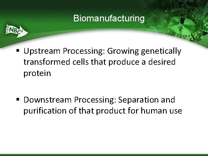 Biomanufacturing § Upstream Processing: Growing genetically transformed cells that produce a desired protein §