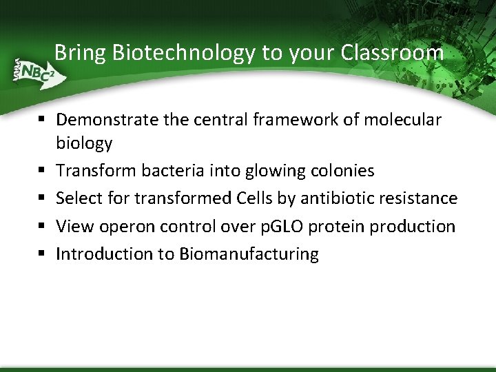 Bring Biotechnology to your Classroom § Demonstrate the central framework of molecular biology §