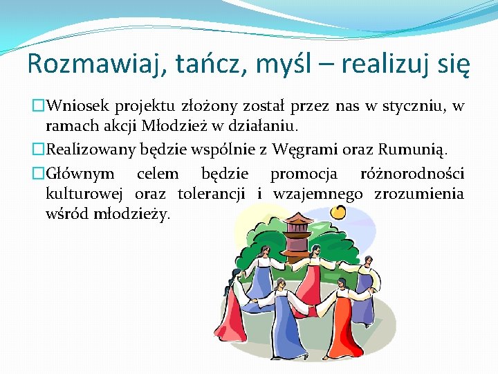 Rozmawiaj, tańcz, myśl – realizuj się �Wniosek projektu złożony został przez nas w styczniu,