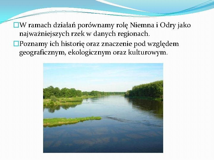 �W ramach działań porównamy rolę Niemna i Odry jako najważniejszych rzek w danych regionach.