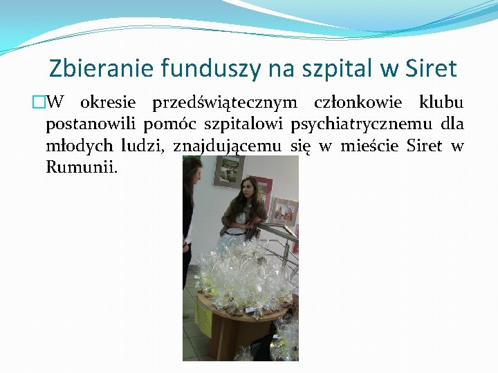 Zbieranie funduszy na szpital w Siret �W okresie przedświątecznym członkowie klubu postanowili pomóc szpitalowi