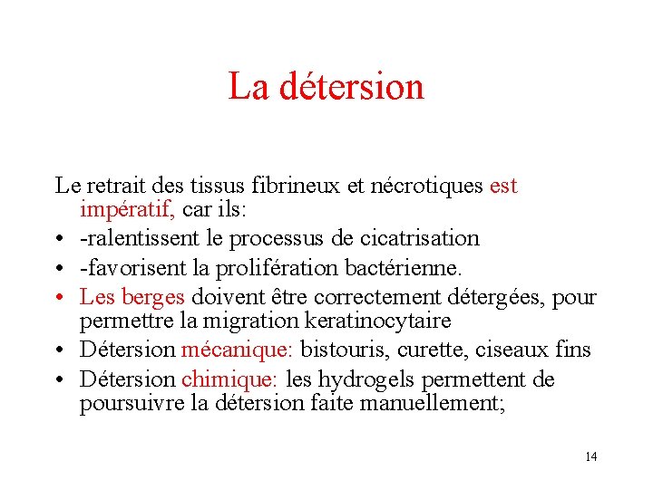 La détersion Le retrait des tissus fibrineux et nécrotiques est impératif, car ils: •