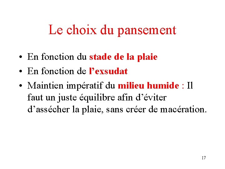 Le choix du pansement • En fonction du stade de la plaie • En