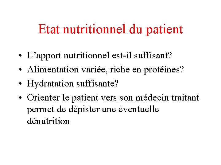 Etat nutritionnel du patient • • L’apport nutritionnel est-il suffisant? Alimentation variée, riche en