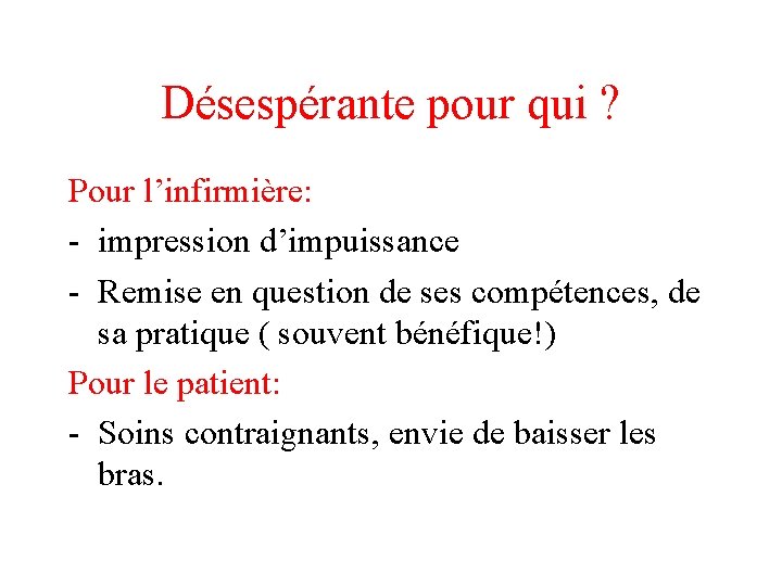 Désespérante pour qui ? Pour l’infirmière: - impression d’impuissance - Remise en question de