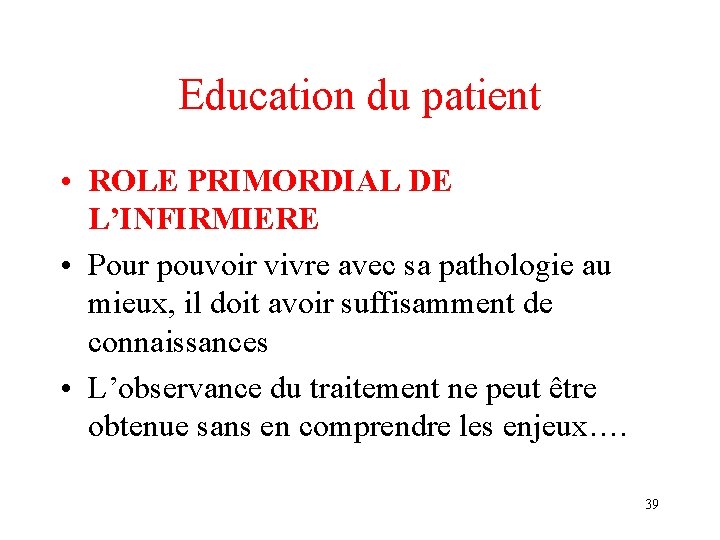 Education du patient • ROLE PRIMORDIAL DE L’INFIRMIERE • Pour pouvoir vivre avec sa