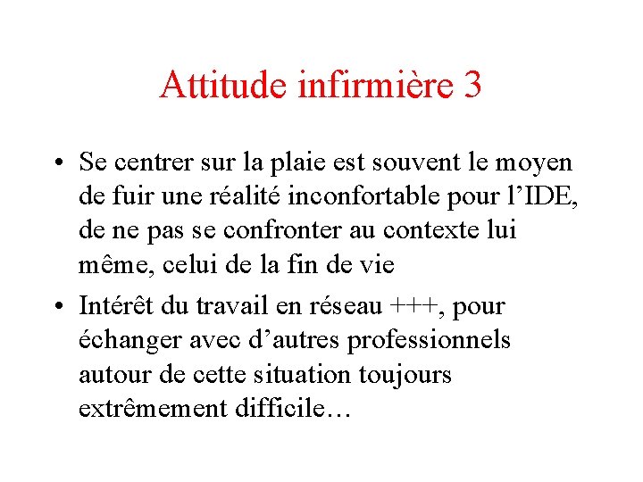 Attitude infirmière 3 • Se centrer sur la plaie est souvent le moyen de