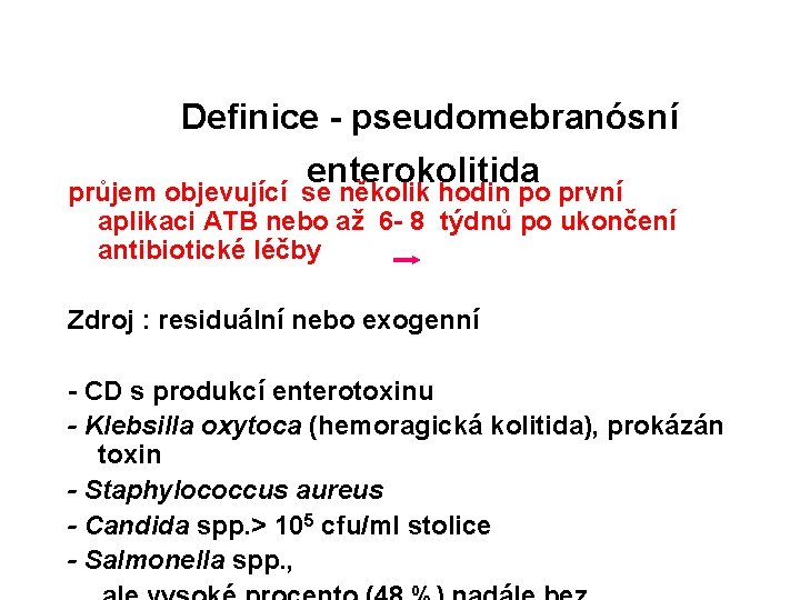  Definice - pseudomebranósní enterokolitida průjem objevující se několik hodin po první aplikaci ATB