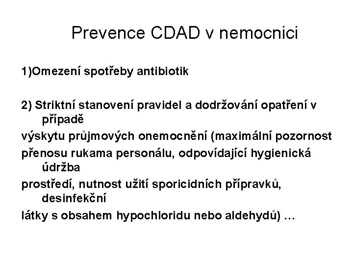 Prevence CDAD v nemocnici 1)Omezení spotřeby antibiotik 2) Striktní stanovení pravidel a dodržování opatření