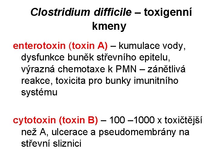 Clostridium difficile – toxigenní kmeny enterotoxin (toxin A) – kumulace vody, dysfunkce buněk střevního