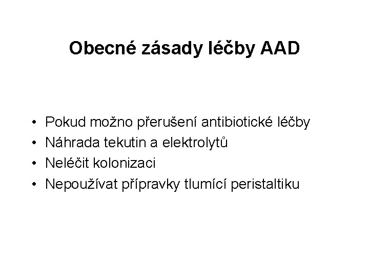 Obecné zásady léčby AAD • • Pokud možno přerušení antibiotické léčby Náhrada tekutin a