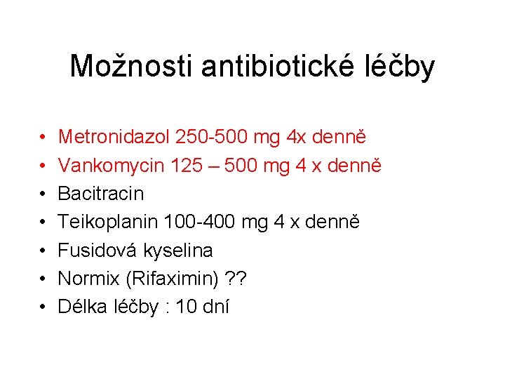 Možnosti antibiotické léčby • • Metronidazol 250 -500 mg 4 x denně Vankomycin 125