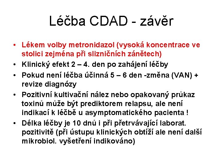 Léčba CDAD - závěr • Lékem volby metronidazol (vysoká koncentrace ve stolici zejména při