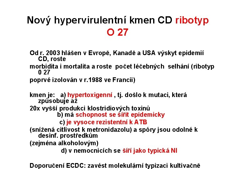 Nový hypervirulentní kmen CD ribotyp O 27 Od r. 2003 hlášen v Evropě, Kanadě