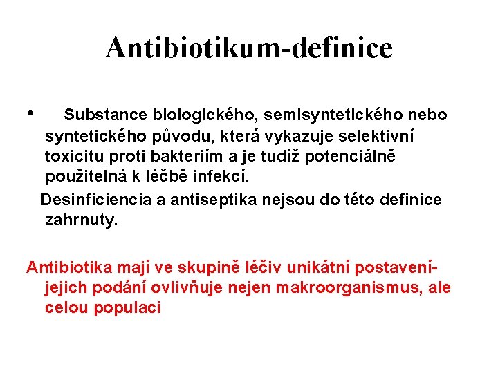 Antibiotikum-definice • Substance biologického, semisyntetického nebo syntetického původu, která vykazuje selektivní toxicitu proti bakteriím