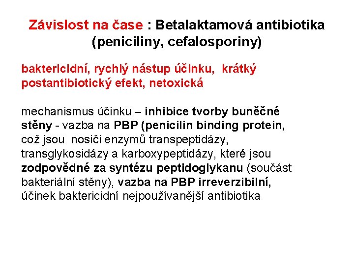 Závislost na čase : Betalaktamová antibiotika (peniciliny, cefalosporiny) baktericidní, rychlý nástup účinku, krátký postantibiotický