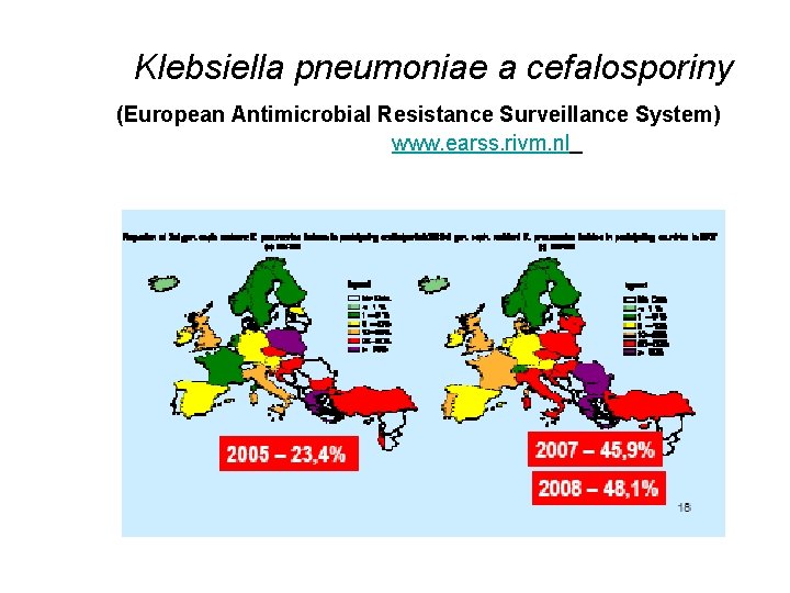 Klebsiella pneumoniae a cefalosporiny (European Antimicrobial Resistance Surveillance System) www. earss. rivm. nl 