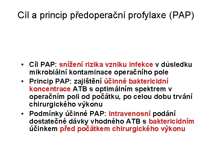 Cíl a princip předoperační profylaxe (PAP) • Cíl PAP: snížení rizika vzniku infekce v