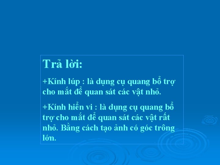 Trả lời: +Kính lúp : là dụng cụ quang bổ trợ cho mắt để